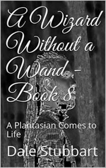 A Wizard Without a Wand - Book 8: A Plantasian Comes to Life - The Wizard Without a Wand, #8