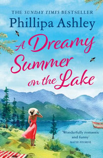 A Dreamy Summer on the Lake - The most uplifting and charming romantic summer read from the Sunday Times bestseller
