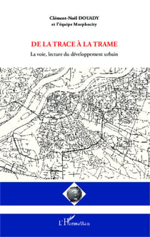 De la trace à la trame - La voie, lecture du développement urbain