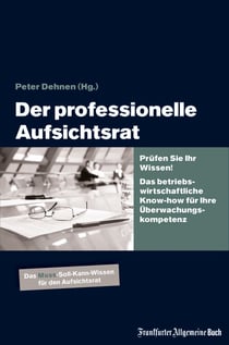 Der professionelle Aufsichtsrat - Prüfen Sie Ihr Wissen! Das betriebswirtschaftliche Know-how für Ihre Überwachungskompetenz