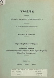 Pigments photosynthétiques et production primaire des fonds meubles néritiques d'une région tropicale (Nosy-Bé, Madagascar) (2) - Thèse présentée devant l'Université d'Aix-Marseille II, pour obtenir le grade de Docteur ès-sciences