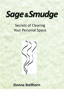 Sage &amp; Smudge: Secrets of Clearing Your Personal Space