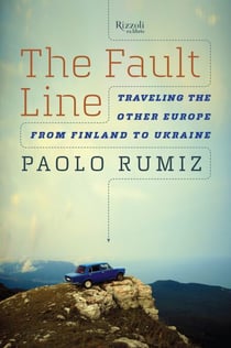The Fault Line - Traveling the Other Europe, from Finland to Ukraine