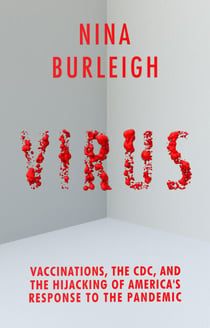 Virus - Vaccinations, the CDC, and the Hijacking of America's Response to the Pandemic