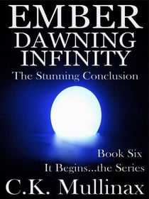 Ember Dawning Infinity (Book Six) - It Begins..., #6