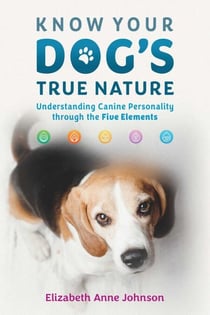 Know Your Dog's True Nature - Understanding Canine Personality through the Five Elements