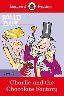 Ladybird Readers Level 3 - Roald Dahl - Charlie and the Chocolate Factory (ELT Graded Reader)
