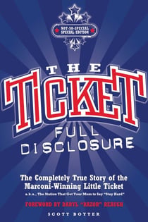 The Ticket - Full Disclosure: The Completely True Story of the Marconi-winning Little Ticket, A.k.a., the Station That Got Your Mom to Say 'Stay Hard'