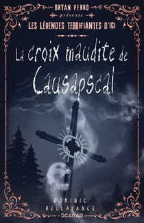 Les légendes terrifiantes d'ici - La croix maudite de Causapscal