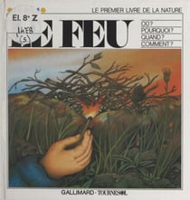Le feu - Où, pourquoi, quand, comment ?