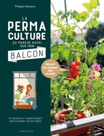 La permaculture ça marche aussi sur mon balcon - Réussir son potager BIO en pots