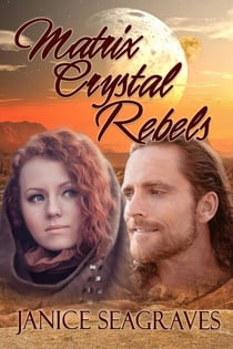 Matrix Crystal Rebels - Matrix Crystal Saga, #4