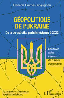 Géopolitique de l'Ukraine - De la perestroïka gorbatchévienne à 2022 Les douze failles internes de l'Ukraine indépendante - Les douze failles internes de l'Ukraine indépendante