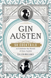 Gin Austen - 50 Cocktails to Celebrate the Novels of Jane Austen - A Cocktail Book