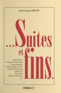 Suites et fins... - Madame Bovary. Les particules élémentaires. Cyrano de Bergerac. Le diable s'habille en Prada. Les trois Mousquetaires. Histoire d'O. Harry Potter. Les hauts de Hurlevent. Etc.
