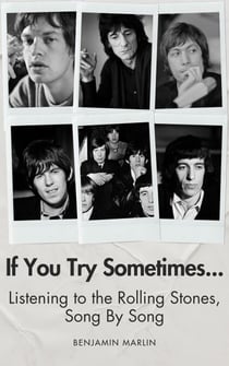 If You Try Sometimes... Listening to the Rolling Stones, Song by Song - Song by Song