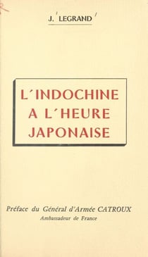 L'Indochine à l'heure japonaise - La vérité sur le coup de force. La résistance en Nouvelle-Calédonie