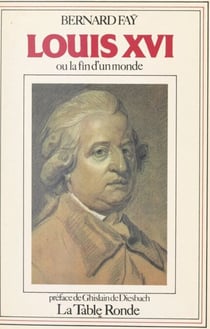 Louis XVI - Ou La fin d'un monde