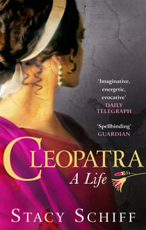 Cleopatra - The dazzling life story of the Queen of Egypt, the New York Times bestseller from the Pulitzer Prize-winning author