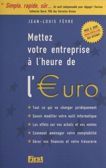 Mettez votre entreprise à l'heure de l'euro - Tout ce qui va changer juridiquement, savoir modifier votre outil informatique