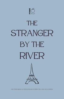 The Stranger by the River And Other Bilingual French-English Stories for Language Learners