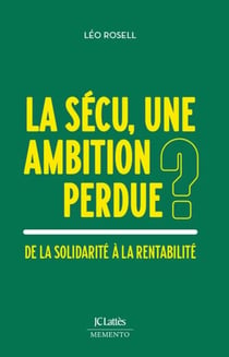 La Sécu, une ambition perdue ? - De la solidarité à la rentabilité
