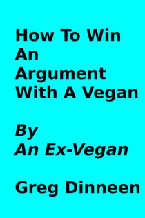 How To Win An Argument With A Vegan By An Ex-Vegan