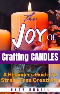 The Joy of Crafting Candles: A Beginner's Guide for Stress-Free Creativity - DIY, #5