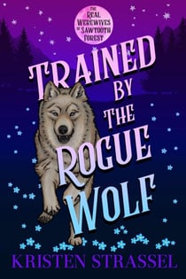 Trained by the Rogue Wolf - The Real Werewives of Sawtooth Forest, #2