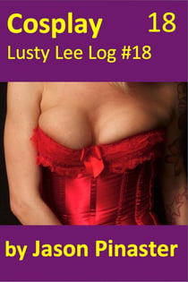 Cosplay, Lusty Lee Log #18 - Lusty Lee's Logs, #22