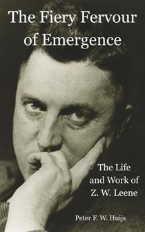 The Fiery Fervour of Emergence - The Life and Work of Zwier Willem Leene