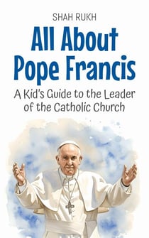 All About Pope Francis: A Kid’s Guide to the Leader of the Catholic Church - Knowledge Books For Kids, #50