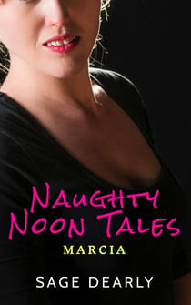 Naughty Noon Tales: Marcia - Naughty Noon Tales, #1