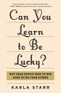 Can You Learn to Be Lucky? - Why Some People Seem to Win More Often Than Others