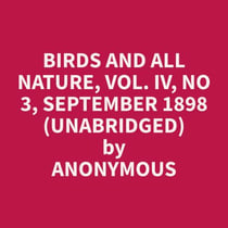 Birds and all Nature, Vol. IV, No 3, September 1898 (Unabridged)