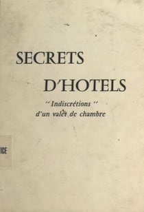 Secrets d'hôtels - Indiscrétions d'un valet de chambre