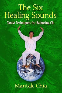 The Six Healing Sounds - Taoist Techniques for Balancing Chi