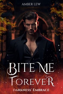 Bite Me Forever: Darkness’ Embrace - The Everdark Saga, #3