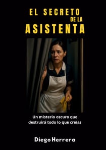 El Secreto de la Asistenta - Un misterio oscuro que destruirá todo lo que creías
