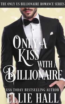 Only a Kiss with a Billionaire - Only Us Billionaire Romance, #2