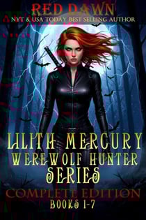 Lilith Mercury, Werewolf Hunter: The Complete Edition (Books 1-7) - Lilith Mercury, Werewolf Hunter, #8