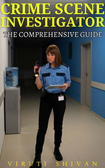 Crime Scene Investigator - The Comprehensive Guide - Vanguard Professionals
