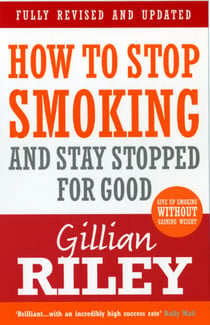 How To Stop Smoking And Stay Stopped For Good - fully revised and updated