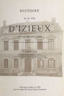 Histoire de la ville d'Izieux depuis ses origines - D'après les archives communales et autres documents