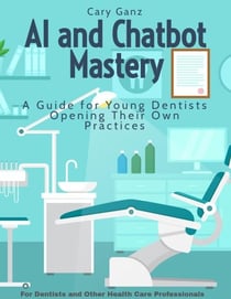 AI and Chatbot Mastery: A Guide for Young Dentists Opening Their Own Practices - All About Dentistry
