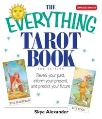 The Everything Tarot Book - Reveal Your Past, Inform Your Present, And Predict Your Future