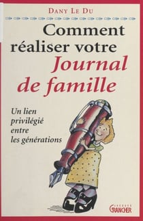 Comment réaliser votre journal de famille - Un lien privilégié entre les générations