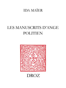 Les manuscrits d’Ange Politien - Catalogue descriptif, avec dix-neuf documents inédits en appendice