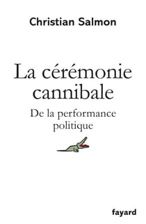 La Cérémonie cannibale - De la performance politique