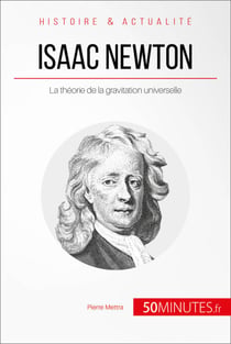 Isaac Newton - La théorie de la gravitation universelle